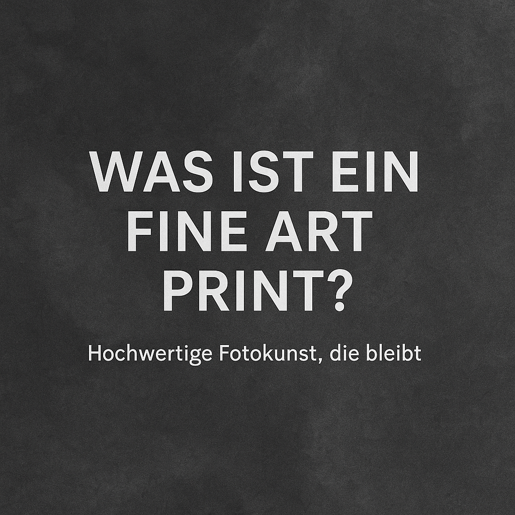 „Textgrafik: Was ist ein Fine Art Print? – Hochwertige Fotokunst, die bleibt.“